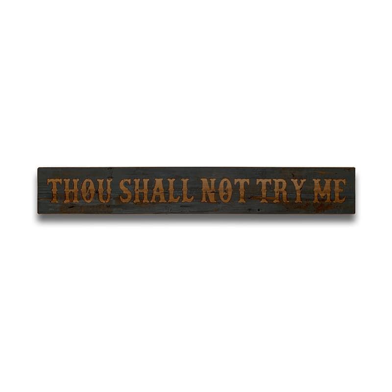 'Thou Shall Not Try Me' Wooden Message Plaque